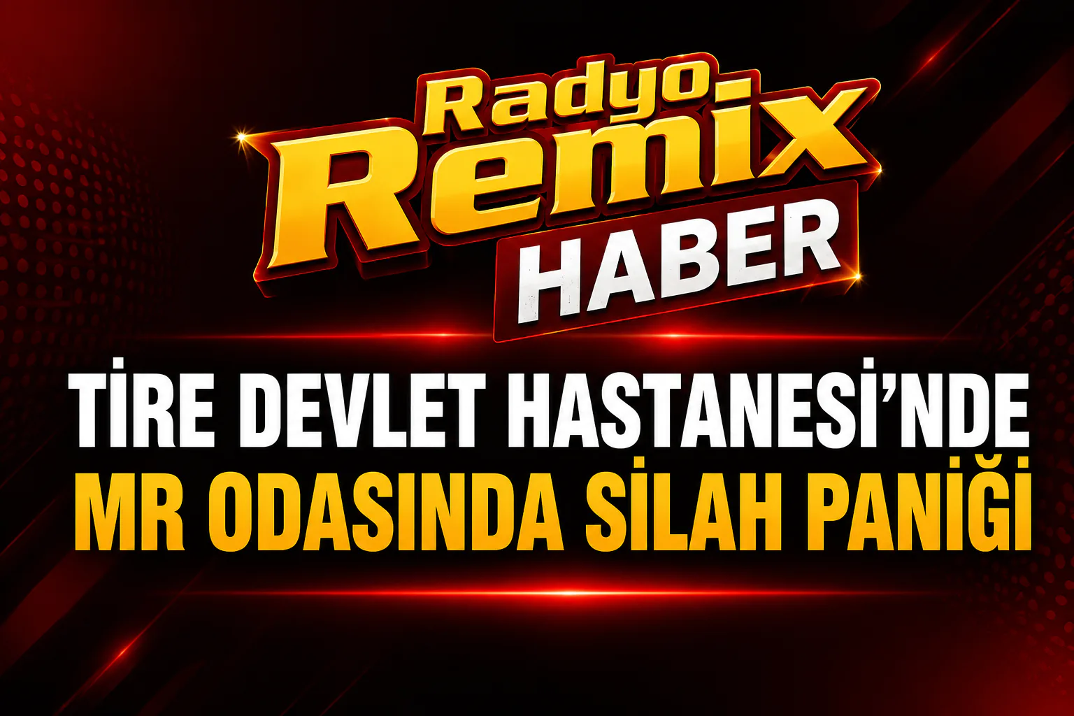 TİRE DEVLET HASTANESİ’NDE MR ODASINDA SİLAH PANİĞİ