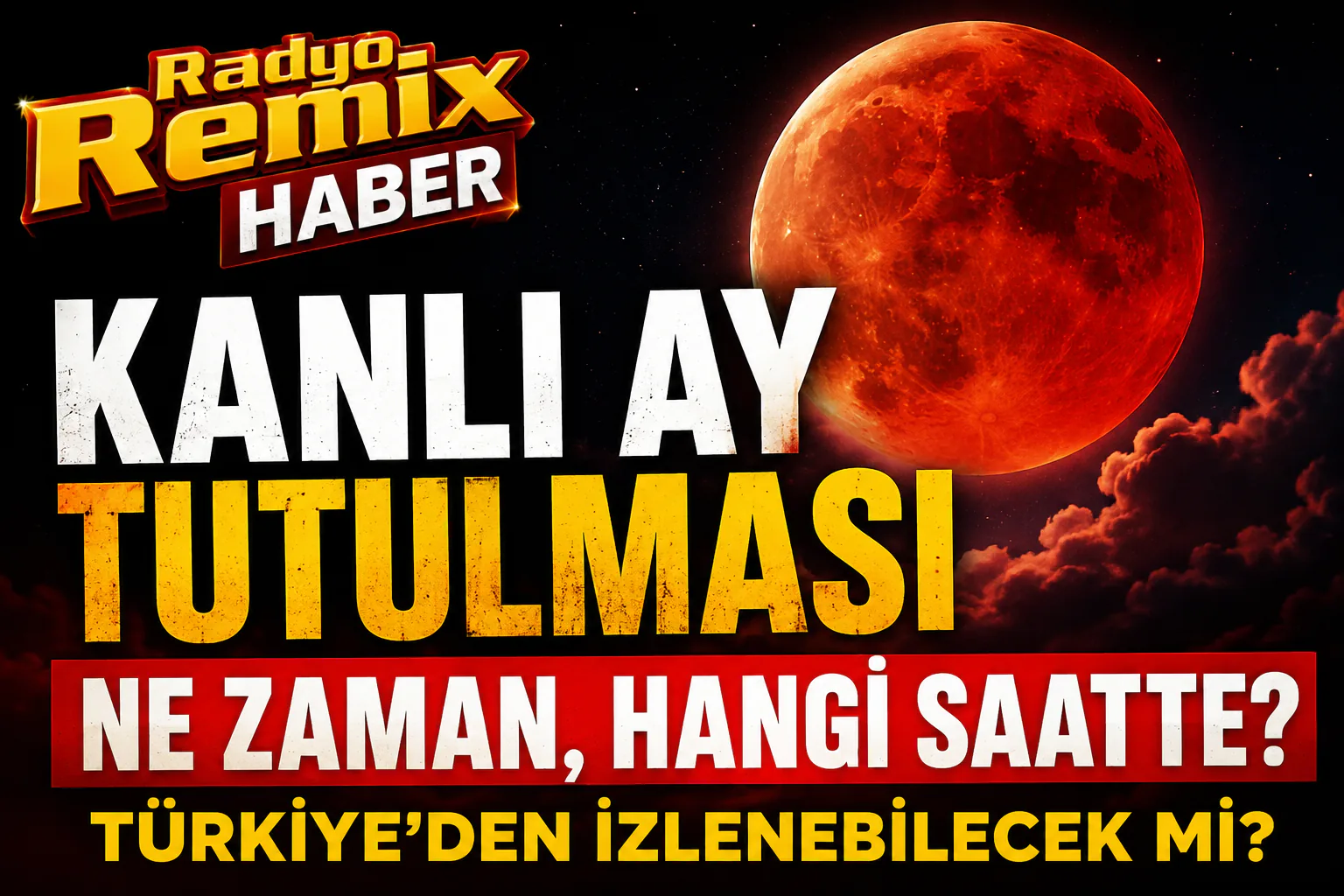 KANLI AY TUTULMASI NE ZAMAN, SAAT KAÇTA? TÜRKİYE’DEN İZLENEBİLECEK Mİ?
